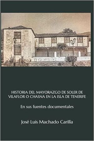 HISTORIA DEL MAYORAZGO DE SOLER DE VILAFLOR O CHASNA EN LA ISLA DE TENERIFE: